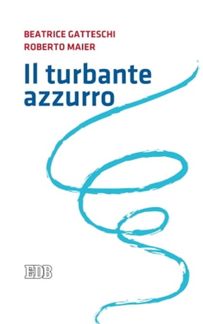 Il turbante azzurro, Beatrice Gatteschi ; Roberto Maier - Ebook - 9788810968734