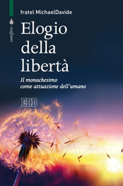 Elogio della libertà, fratel MichaelDavide Semeraro - Ebook - 9788810976036