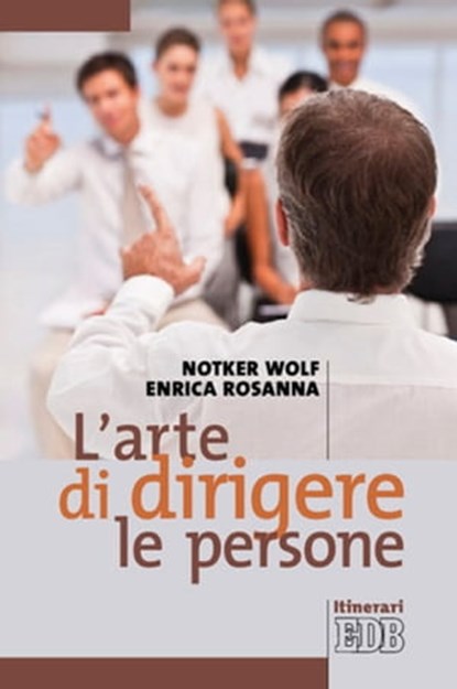 L'arte di dirigere le persone, Notker Wolf ; Enrica Rosanna - Ebook - 9788810976845