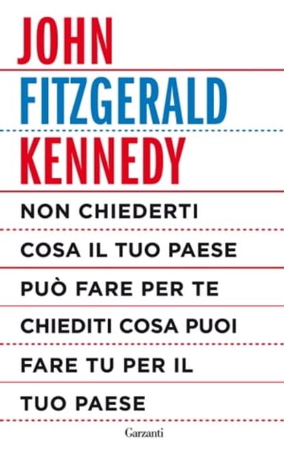 Non chiederti cosa il tuo paese può fare per te, chiediti cosa puoi fare tu per il tuo paese, John Fitzgerald Kennedy - Ebook - 9788811138730