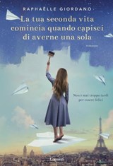 La tua seconda vita comincia quando capisci di averne una sola - Raphaëlle Giordano - 9788811146650