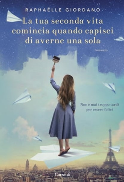 La tua seconda vita comincia quando capisci di averne una sola, Raphaëlle Giordano - Ebook - 9788811146650