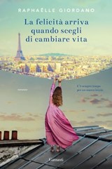 La felicità arriva quando scegli di cambiare vita - Raphaëlle Giordano - 9788811149293