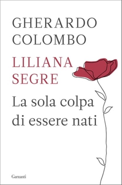 La sola colpa di essere nati, Gherardo Colombo ; Liliana Segre - Ebook - 9788811819868