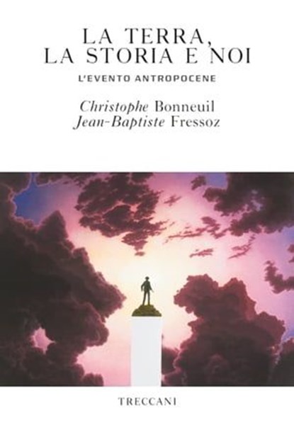La terra, la storia e noi, Christophe Bonneuil ; Jean-Baptiste Fressoz - Ebook - 9788812007677