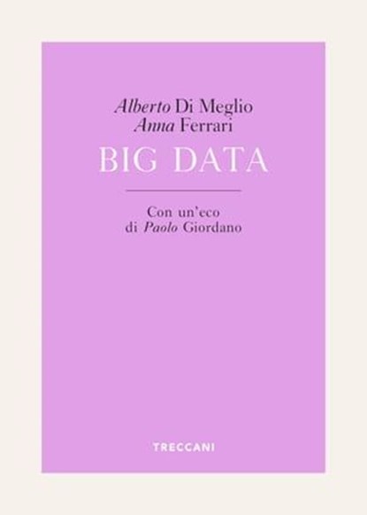 Big Data, Alberto Di Meglio ; Anna Ferrari - Ebook - 9788812009701