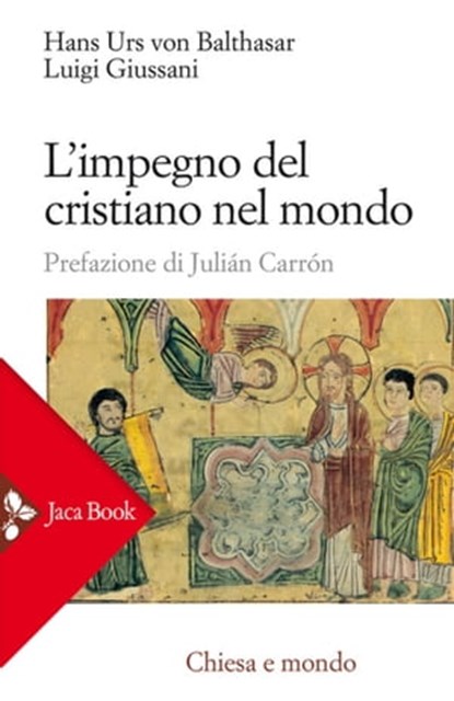 L'impegno del cristiano nel mondo, Hans Urs von Balthasar ; Luigi Giussani ; Julián Carrón - Ebook - 9788816800007