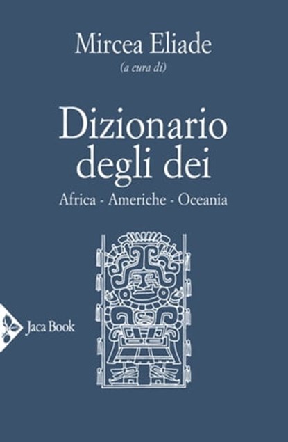 Dizionario degli dei. Mediterraneo, Eurasia, Estremo Oriente, Mircea Eliade - Ebook - 9788816800427