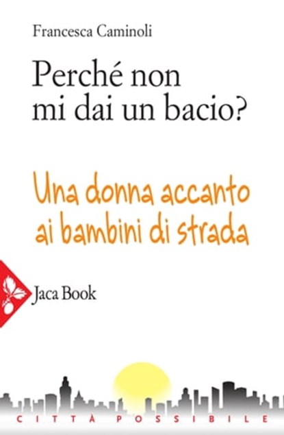 Perché non mi dai un bacio?, Francesca Caminoli - Ebook - 9788816800915