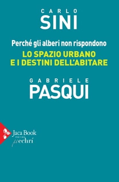 Perché gli alberi non rispondono, Carlo Sini ; Gabriele Pasqui - Ebook - 9788816801721