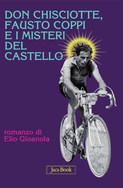Don Chisciotte, Fausto Coppi e i misteri del castello, Elio Gioanola - Ebook - 9788816802230