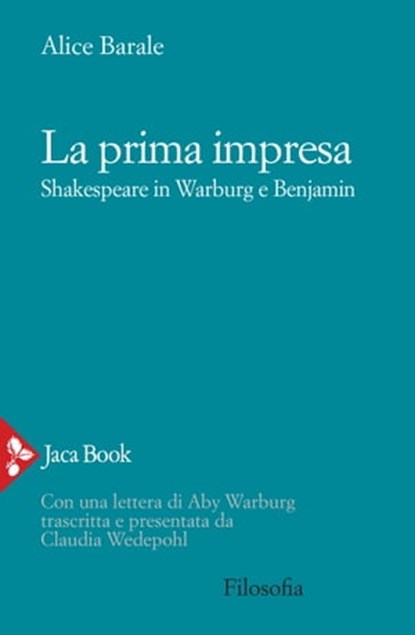 La prima impresa. Shakespeare in Warburg e Benjamin, Alice Barale - Ebook - 9788816803312