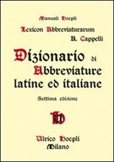 Dizionario di abbreviature latine ed italiane - Adriano Cappelli - 9788820345464