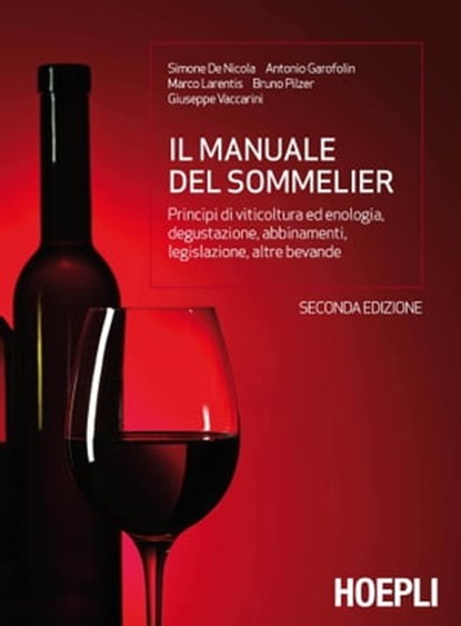 Il manuale del sommelier, Simone De Nicola ; Antonio Garofolin ; Bruno Pilzer ; Giuseppe Vaccarini ; Marco Larentis - Ebook - 9788820364816