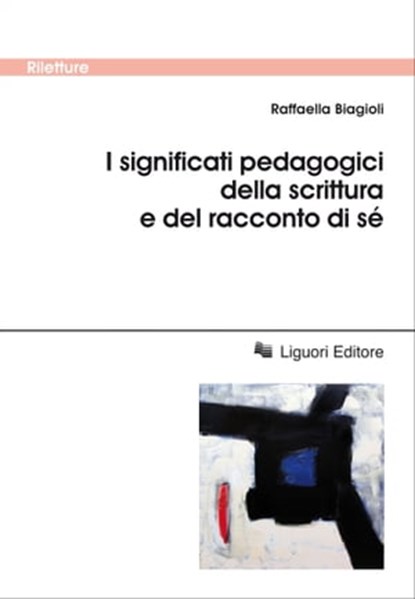 I significati pedagogici della scrittura e del racconto di sé, Raffaella Biagioli - Ebook - 9788820766184