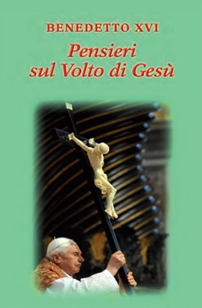 Pensieri sul volto di Gesù, Benedetto XVI (Joseph Ratzinger) - Ebook - 9788820988050