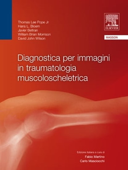 Diagnostica per immagini in traumatologia muscoloscheletrica, Thomas Lee Pope ; Hans L. Bloem ; Javier Beltran ; David John Wilson ; William Brian Morrison - Ebook - 9788821431982