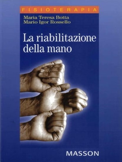 La riabilitazione della mano, Mario Igor Rossello ; Maria Teresa Botta - Ebook - 9788821432330