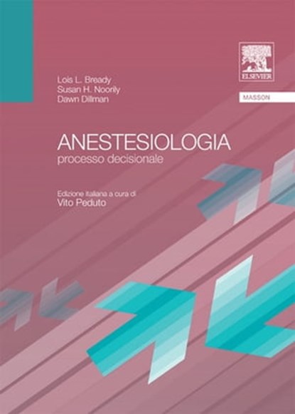 Anestesiologia: Processo decisionale, Lois L. Bready ; Susan H. Noorily ; Dawn Dillman - Ebook - 9788821433443