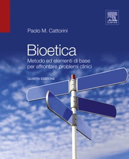 Bioetica: Metodo ed elementi di base per affrontare problemi clinici, Paolo M. Cattorini - Ebook - 9788821434006