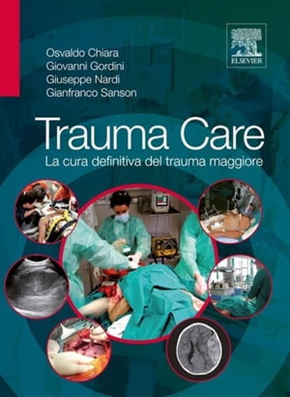 Trauma Care: La cura definitiva del trauma maggiore, Osvaldo Chiara ; Giovanni Gordini ; Giuseppe Nardi ; Gianfranco Sanson - Ebook - 9788821434518