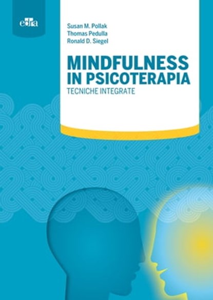 Mindfulness in psicoterapia, Thomas Pedulla ; Ronald D. Siegel ; Susan M. Pollak - Ebook - 9788821439254