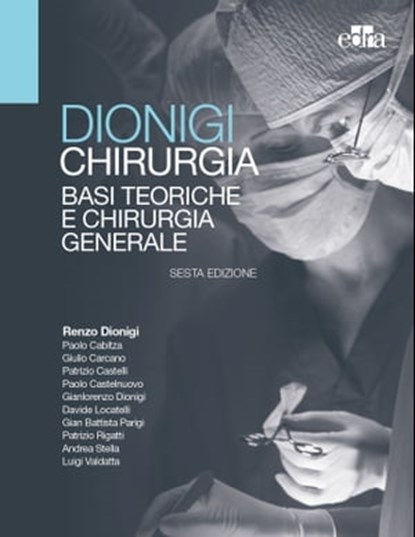 Chirurgia, Renzo Dionigi ; Paolo Cabitza ; Giulio Carcano ; Patrizio Castelli ; Paolo Castelnuovo ; Gianlorenzo Dionigi ; Davide Locatelli ; Gianbattista Parigi ; Patrizio Rigatti ; Andrea Stella - Ebook - 9788821440267