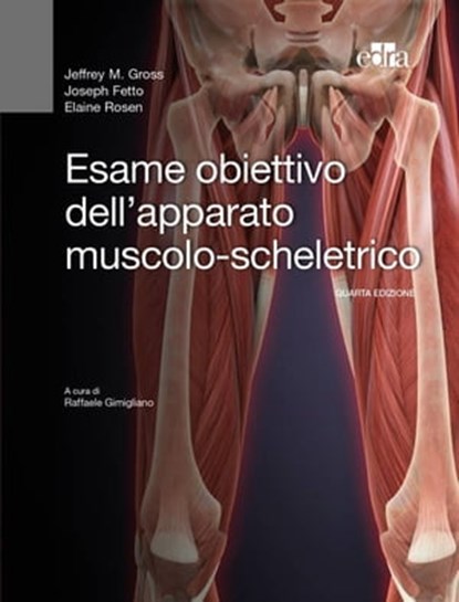 Esame obiettivo dell'apparato muscolo-scheletrico, Jeffrey Gross ; Joseph Fetto ; Elaine Rosen - Ebook - 9788821442032