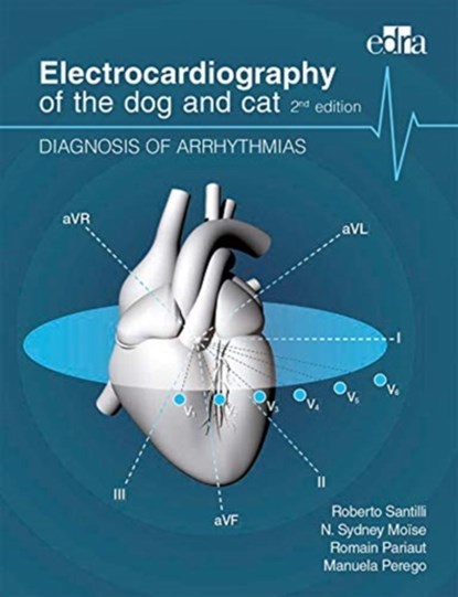 Electrocardiography of the dog and cat. Diagnosis of arrhythmias. II Edition, Roberto Santilli ; Sidney Moise ; Romain Pariaut ; Manuela Perego - Paperback - 9788821447846