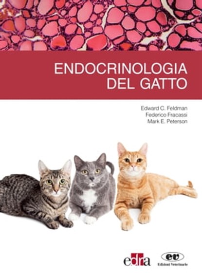 Endocrinologia del gatto, Mark E. Peterson ; Edward C. Feldman ; Federico Fracassi - Ebook - 9788821448423