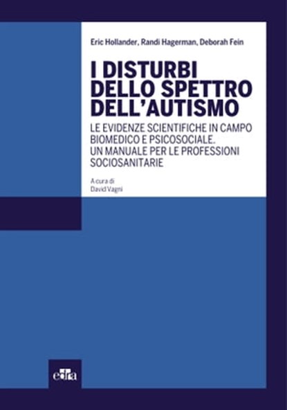 I disturbi dello spettro dell’autismo, Eric Hollander ; Randi Hagerman ; Deborah Fein - Ebook - 9788821450358