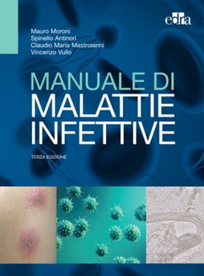 Manuale di malattie infettive - 3 ed., Mauro Moroni ; Spinello Antinori ; Vincenzo Vullo ; Claudio Maria Mastroianni - Ebook - 9788821451126