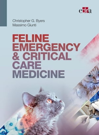 Feline Emergency & Critical Care Medicine, Christopher G. Byers ; Massimo Giunti - Ebook - 9788821453410