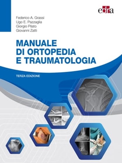 Manuale di ortopedia e traumatologia, Federico A. Grassi ; Ugo E. Pazzaglia ; Giorgio Pilato ; Giovanni Zatti - Ebook - 9788821453489