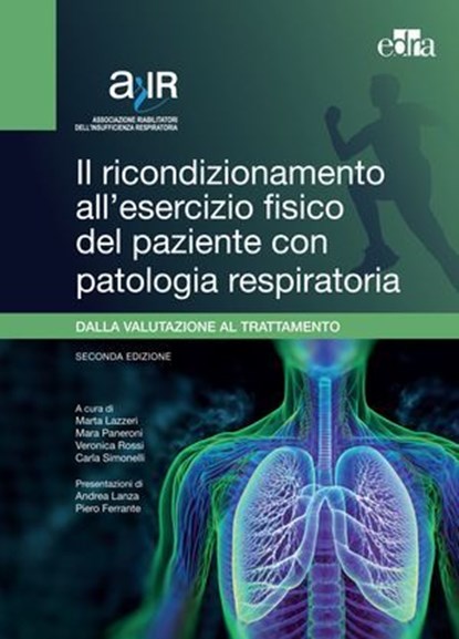 Il ricondizionamento all'esercizio fisico del paziente con patologia respiratoria, Marta Lazzeri ; Mara Paneroni ; Veronica Rossi ; Carla Simonelli - Ebook - 9788821457418