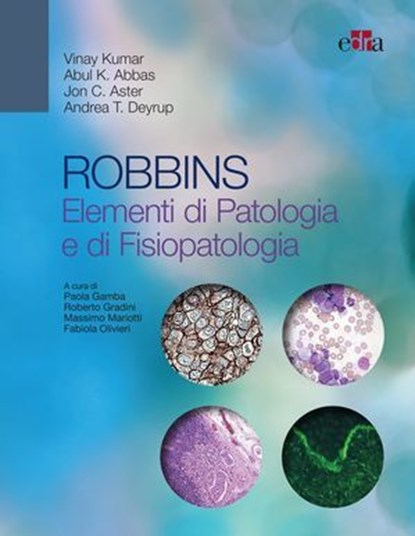 ROBBINS Elementi di Patologia e di Fisiopatologia, Vinay Kumar ; Abul K. Abbas ; Jon C. Aster ; Andrea T. Deyrup - Ebook - 9788821458330