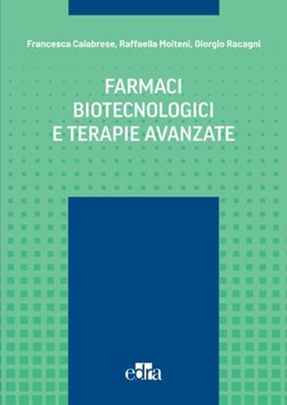 Farmaci biotecnologici e terapie avanzate, M. Aureli ; A. Bentivegna ; F. Bifari ; E.M. Borroni ; L. Caffino ; L. Calabresi ; G. Casari ; A. Frasca ; E. Marcello ; G. Lunghi ; R. Meneveri ; N. Mitro ; L. Mologni ; L. Musazzi ; R. Musumeci ; D. Norata ; D. Passoni ; G. Poli ; F. Raimondo ; F. Rusco - Ebook - 9788821459825