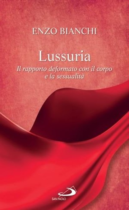Lussuria. Il rapporto deformato con il corpo e la sessualità, Enzo Bianchi - Ebook - 9788821580925