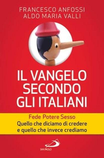 Il vangelo secondo gli italiani. Fede, potere, sesso. Quello che diciamo di credere e quello che invece crediamo, Francesco Anfossi ; Aldo Maria Valli - Ebook - 9788821581441