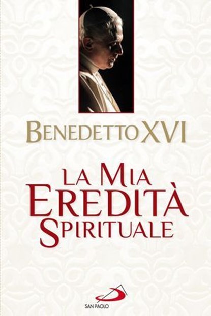 La mia eredità spirituale, Joseph Ratzinger (Benedetto XVI) - Ebook - 9788821581724