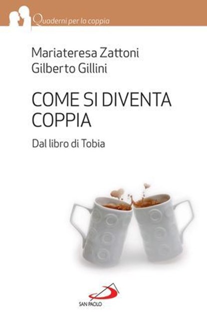 Come si diventa coppia. Dal libro di Tobia, Mariateresa Zattoni ; Gilberto Gillini - Ebook - 9788821582332