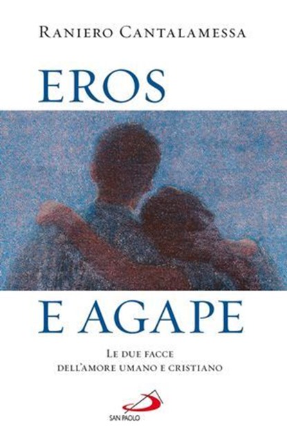 Eros e agape. Le due facce dell'amore umano e cristiano, Raniero Cantalamessa - Ebook - 9788821582875