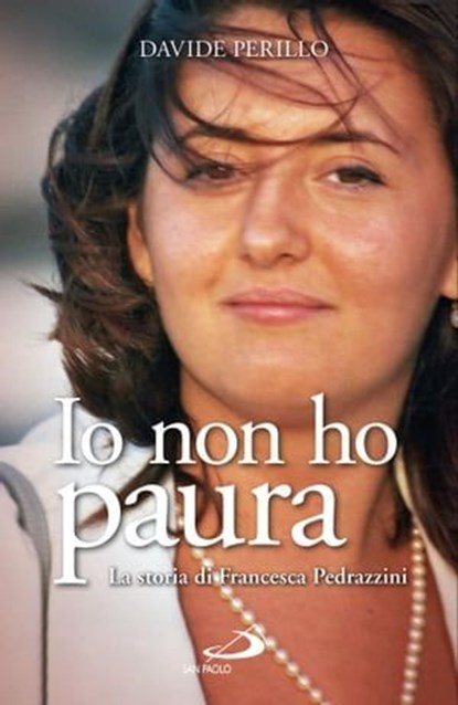 Io non ho paura. La storia di Francesca Pedrazzini, Davide Perillo - Ebook - 9788821584022