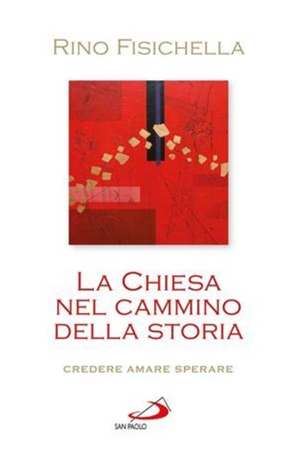 La Chiesa nel cammino della storia. Credere, amare, sperare, Rino Fisichella - Ebook - 9788821585166