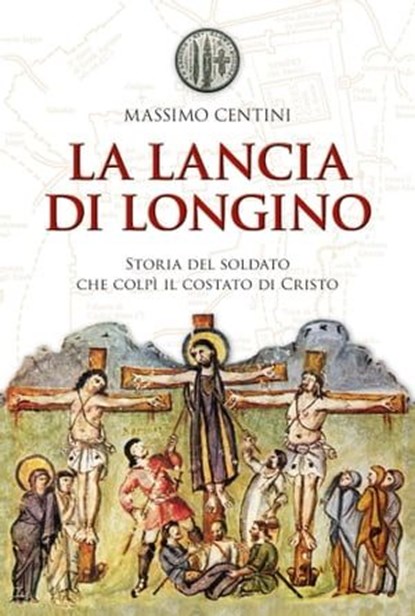 La lancia di Longino. Storia del soldato che colpì il costato di Cristo, Massimo Centini - Ebook - 9788821585944