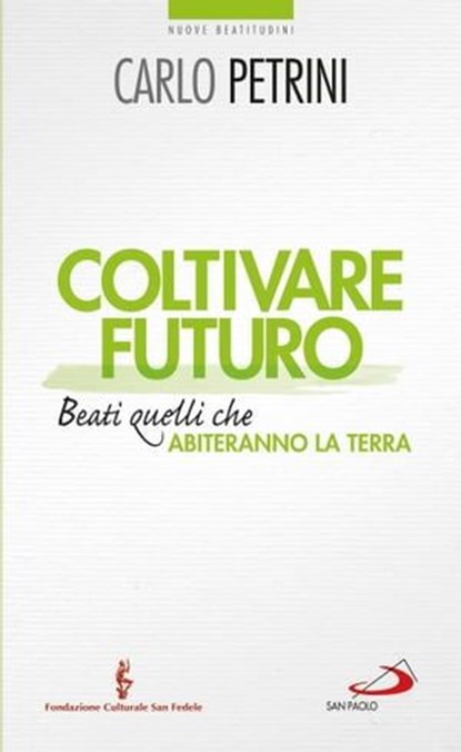 Coltivare futuro. Beati quelli che abiteranno la terra, Carlo Petrini - Ebook - 9788821586101