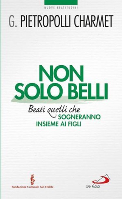 Non solo belli. Beati quelli che sogneranno insieme ai figli, Gustavo Pietropolli Charmet - Ebook - 9788821586125