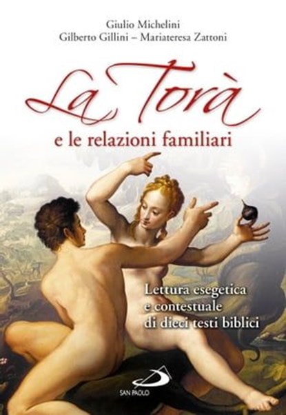 La Torà e le relazioni familiari. Lettura esegetica e contestuale di dieci testi biblici, Giulio Michelini ; Mariateresa Zattoni ; Gilberto Gillini - Ebook - 9788821587740