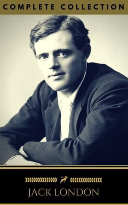 Jack London: The Collection (Golden Deer Classics) [INCLUDED NOVELS AND SHORT STORIES], Jack London ; Golden Deer Classics - Ebook - 9788822832818