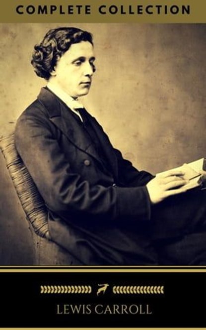 Lewis Carroll : The Complete Collection (Illustrated) (Golden Deer Classics), Lewis Carroll ; Golden Deer Classics - Ebook - 9788822861900